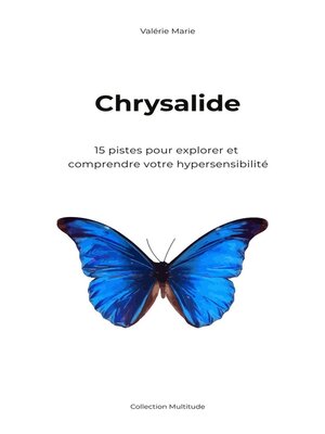 cover image of Chrysalide, 15 pistes pour explorer et comprendre votre hypersensibilité